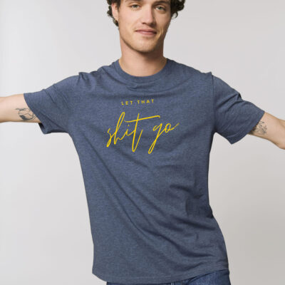"Let that shit go" - Unisex T-Shirt